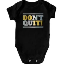 Детское боди don`t quit (do it)